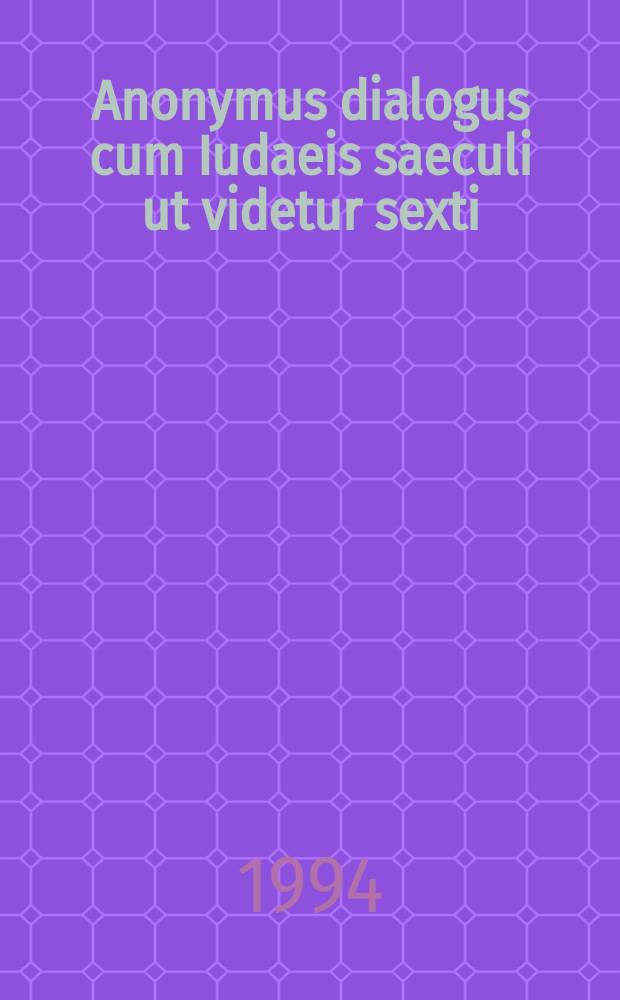 Anonymus dialogus cum Iudaeis saeculi ut videtur sexti