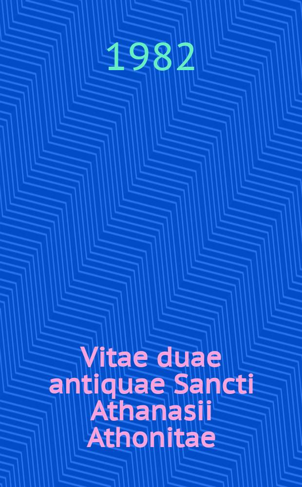 Vitae duae antiquae Sancti Athanasii Athonitae = Две жизни древнего святого Афанасия Афонского