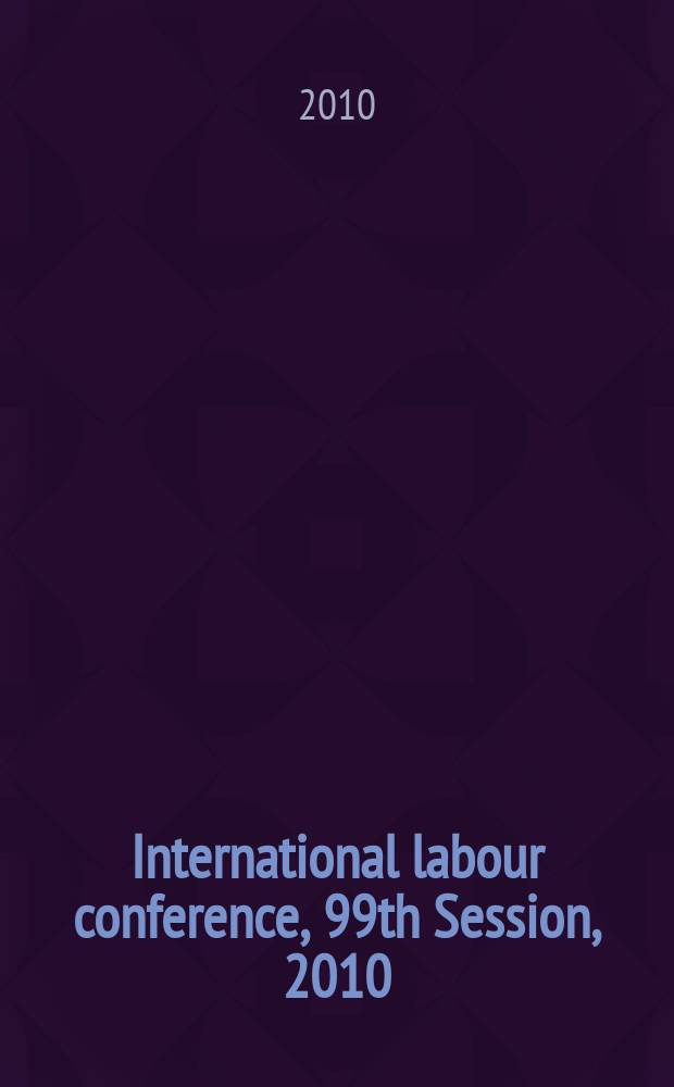 International labour conference, 99th Session, 2010 : [reports]. Rep. 3 : Report of the Committee of experts on the application of conventions and recommendations (articles 19, 22 and 35 of the Constitution) = Изучение международных стандартов труда 2010г.