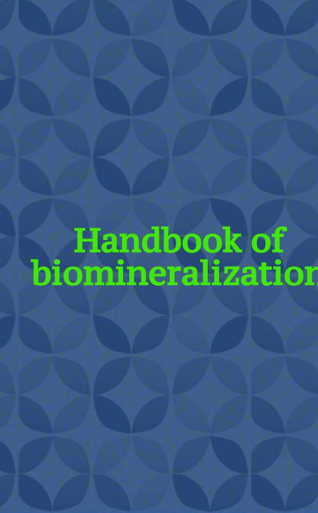 Handbook of biomineralization = Руководство по биоминерализации