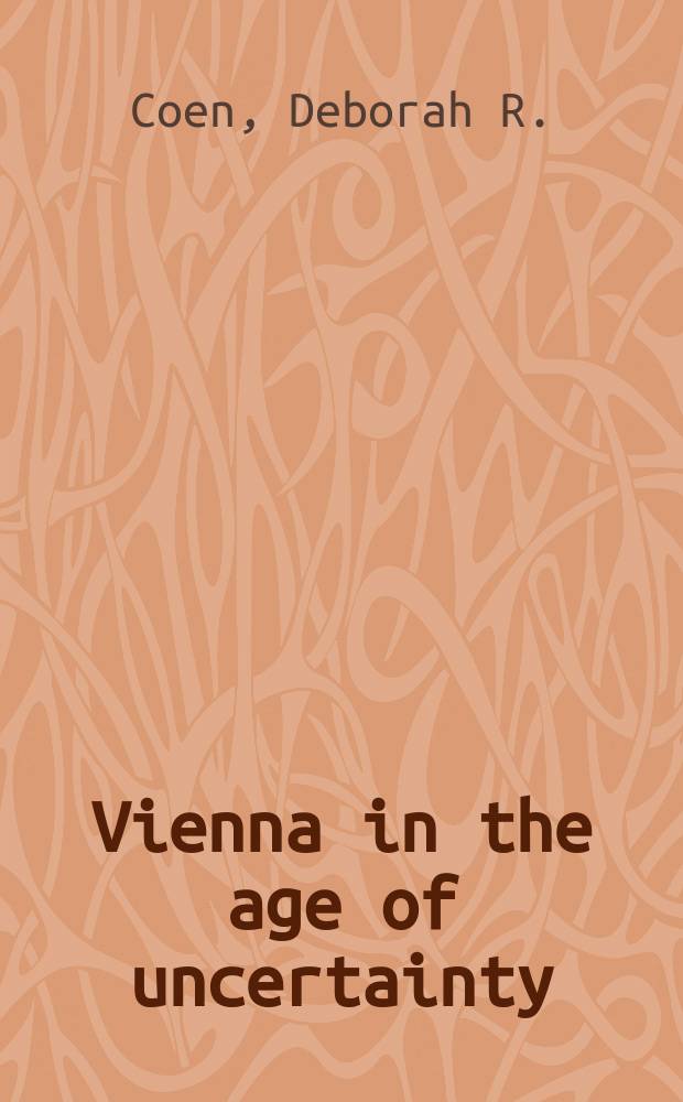 Vienna in the age of uncertainty : science, liberalism, and private life : a history of the Exner family = Вена и эпоха неуверенности: наука, либерализм и частная жизнь