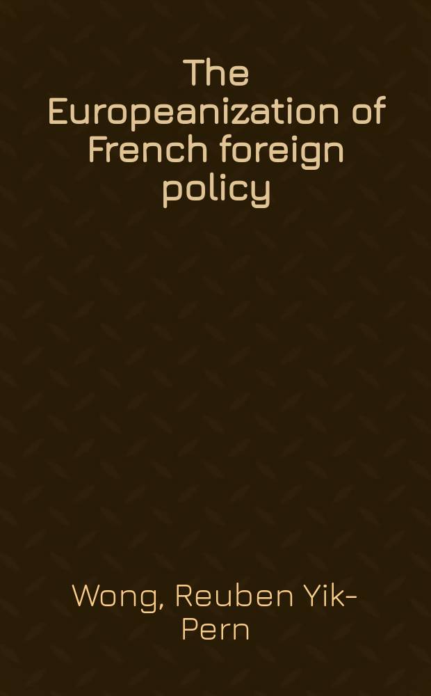 The Europeanization of French foreign policy : France and the EU in East Asia = Европеизация Французской внешней политики: Франция и ЕС в восточноазиатских странах