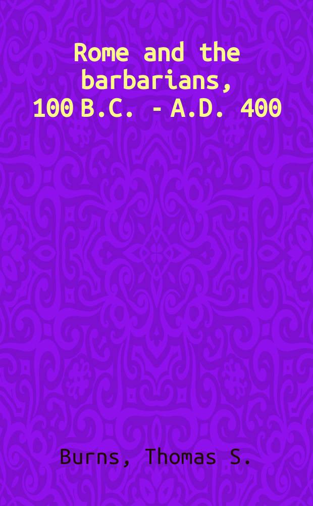 Rome and the barbarians, 100 B.C. - A.D. 400 = Рим и варвары, 100 до н.э. - 400