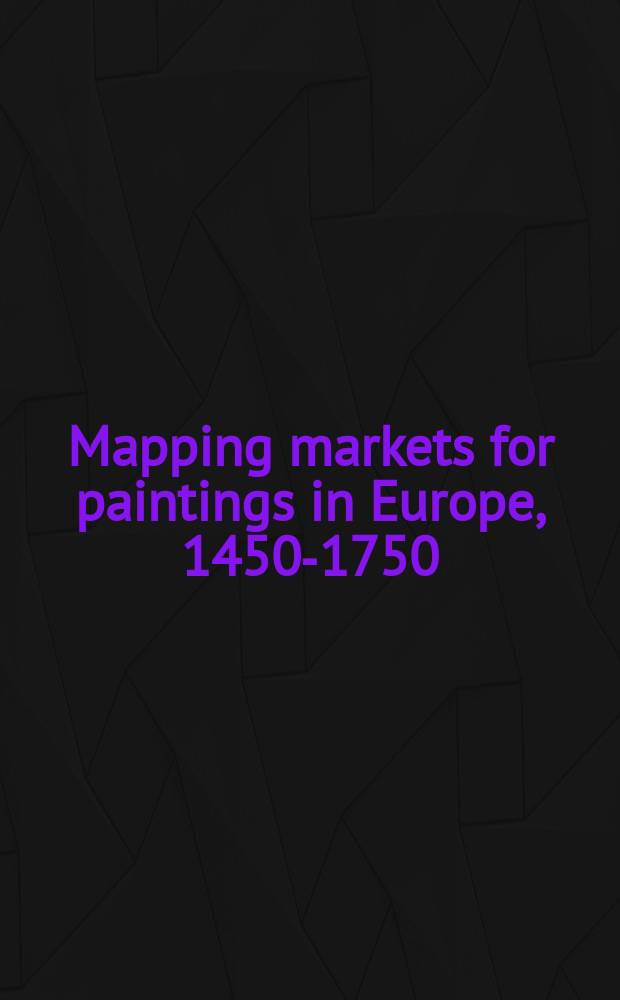 Mapping markets for paintings in Europe, 1450-1750 = Отображение рынка в европейских картинах 1450 - 1750