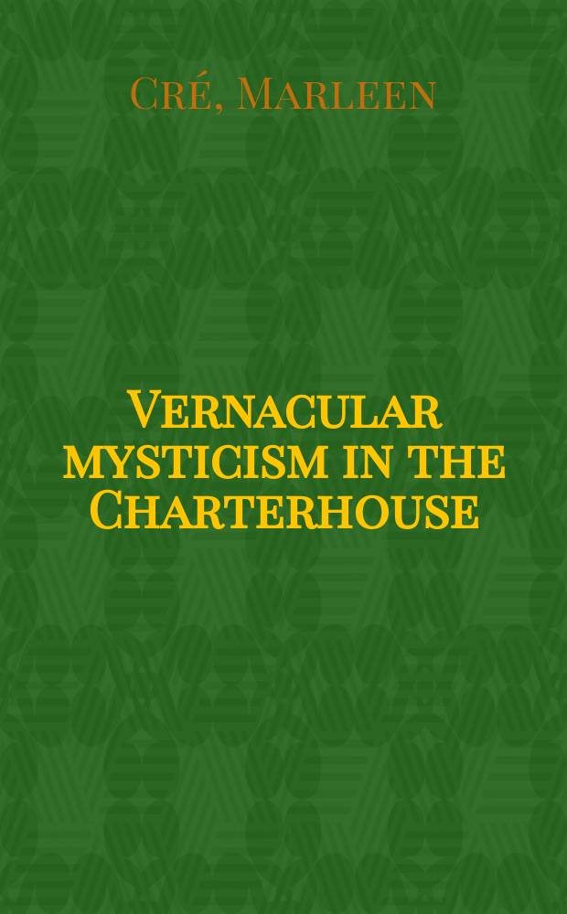 Vernacular mysticism in the Charterhouse : a study of London, British Library, MS additional 37790 = Народный мистицизм в Чартерхаус