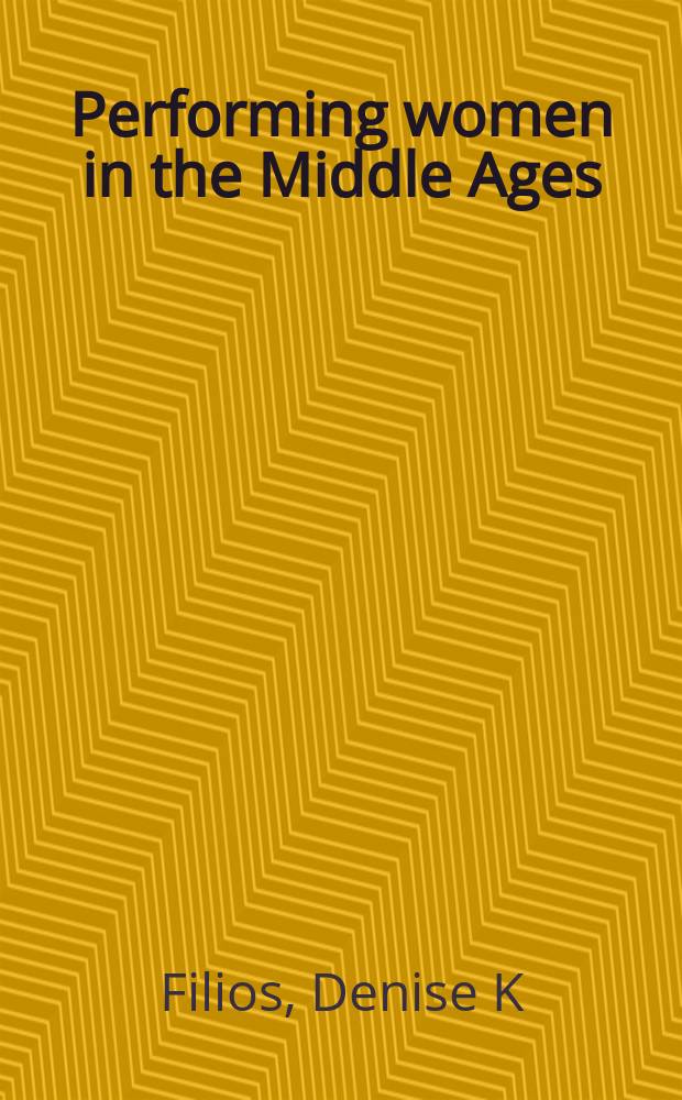 Performing women in the Middle Ages: sex, gender, and the Iberian lyric = Исполнительство женщины в средние века: секс, пол, и Иберийская лирика