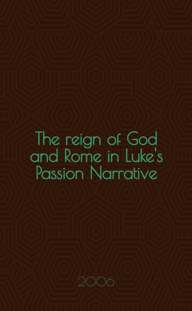 The reign of God and Rome in Luke's Passion Narrative : an East Asian global perspective = Царство Божие и Рим в рссказах Луки