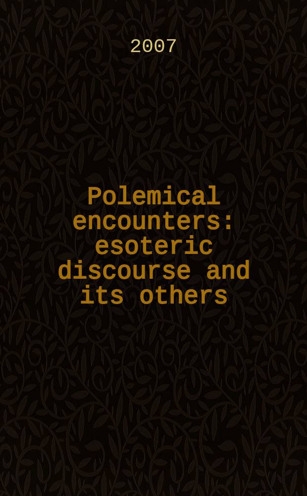 Polemical encounters : esoteric discourse and its others = Полемические столкновения: Эзотерический дискурс и другие