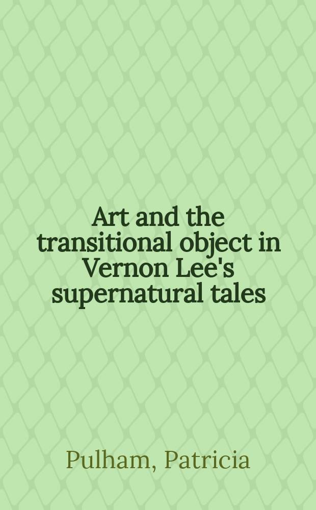 Art and the transitional object in Vernon Lee's supernatural tales = Искусство и переходный объект в суперестественных рассказах(фантастических) Вернон Ли