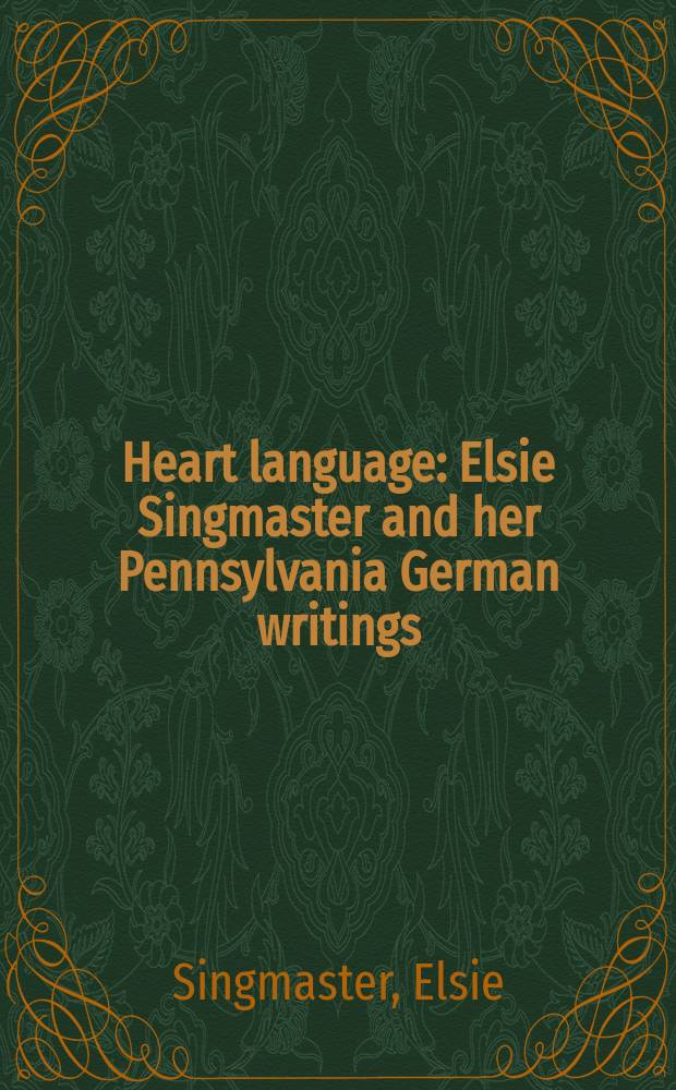 Heart language : Elsie Singmaster and her Pennsylvania German writings = Сердце языка