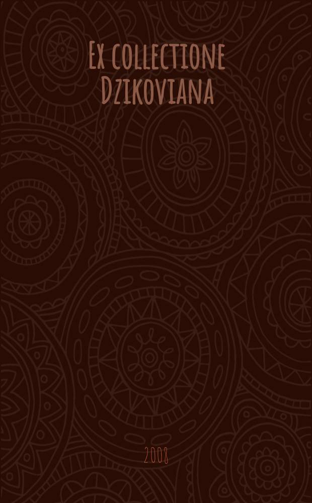 Ex collectione Dzikoviana : zbiory hraboów Tarnowskich z Dzikowa : katalog Wystawy, Biblioteka narodowa, 17 sierpnia - 12 października 2008 = Коллекция Тарновских