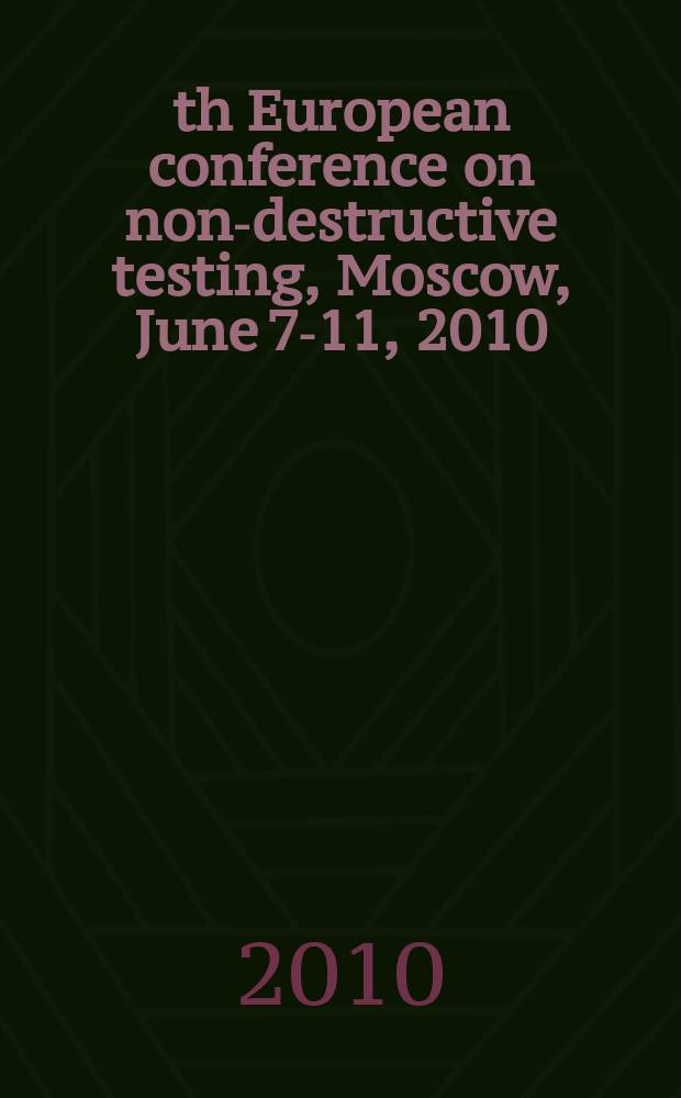 10th European conference on non-destructive testing, Moscow, June 7-11, 2010 : abstracts