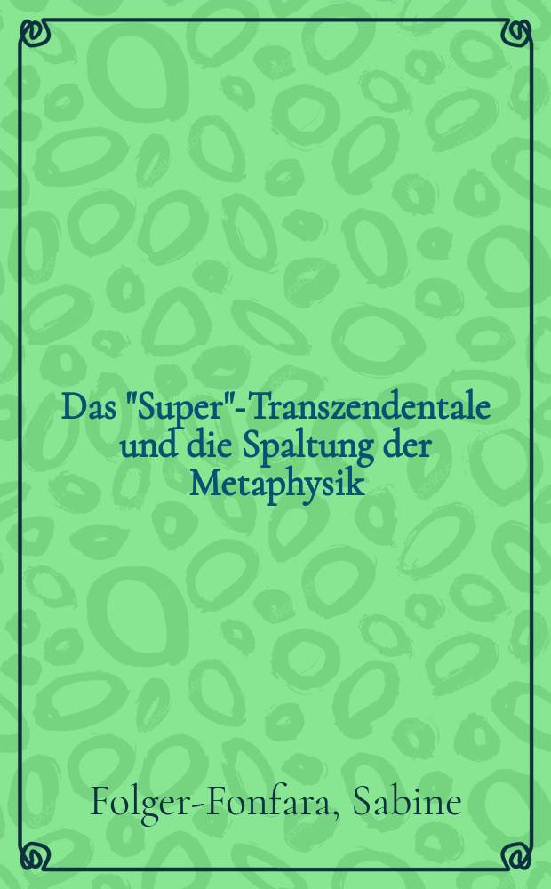 Das "Super"-Transzendentale und die Spaltung der Metaphysik : der Entwurf des Franziskus von Marchia = Супер - трасцендентальное и раскол метафизики