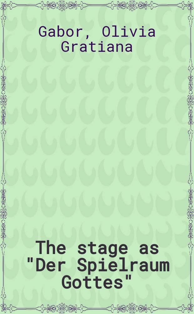 The stage as "Der Spielraum Gottes" = Сцена как "Божественное пространство"