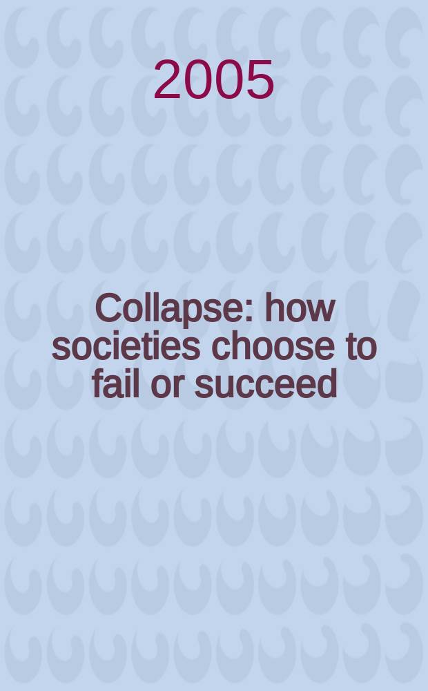 Collapse : how societies choose to fail or succeed = Коллапс: как общества выбирают падение или успех