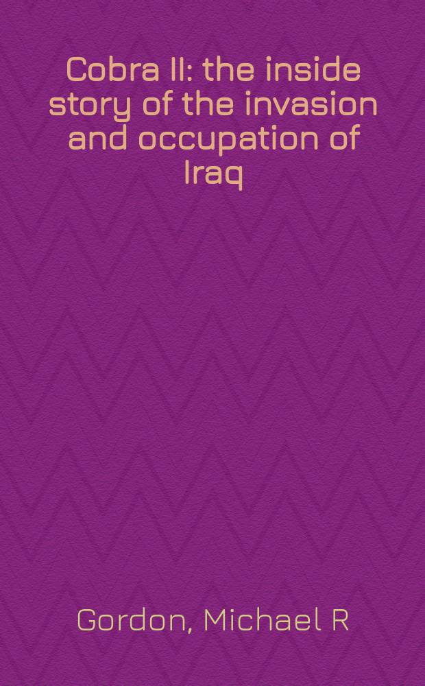 Cobra II : the inside story of the invasion and occupation of Iraq = Кобра II: внутренняя история вторжения и оккупации Ирака