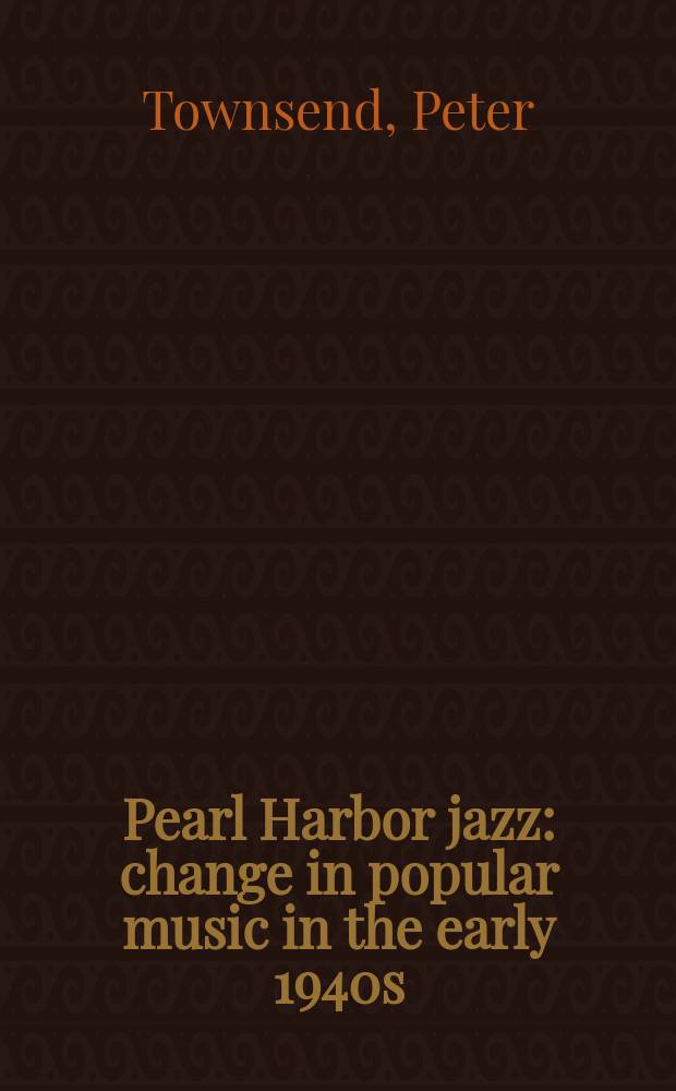 Pearl Harbor jazz : change in popular music in the early 1940s = Жемчужной гавани джаз: изменение в популярной музыке в начале 1940 г.
