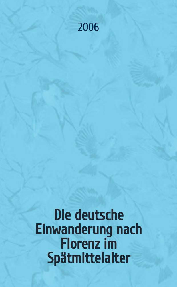 Die deutsche Einwanderung nach Florenz im Spätmittelalter = Немецкая иммиграция во Флоренции в позднее средневековье