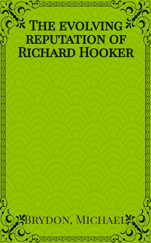 The evolving reputation of Richard Hooker : an examination of responses, 1600-1714 = Отвратительная репутация Ричарда Хукера