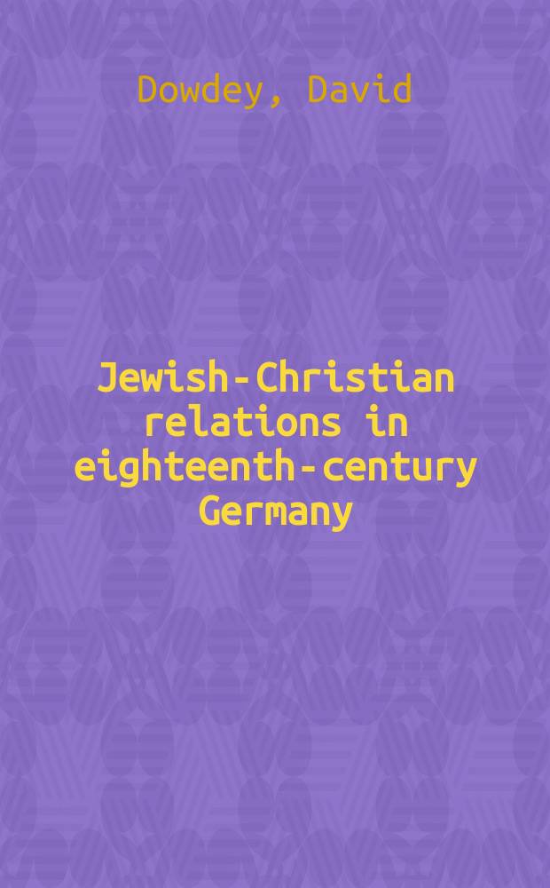 Jewish-Christian relations in eighteenth-century Germany : textual studies on German archival holdings, 1729-1742 = Еврейско-христианские отношения в Германии 19 века