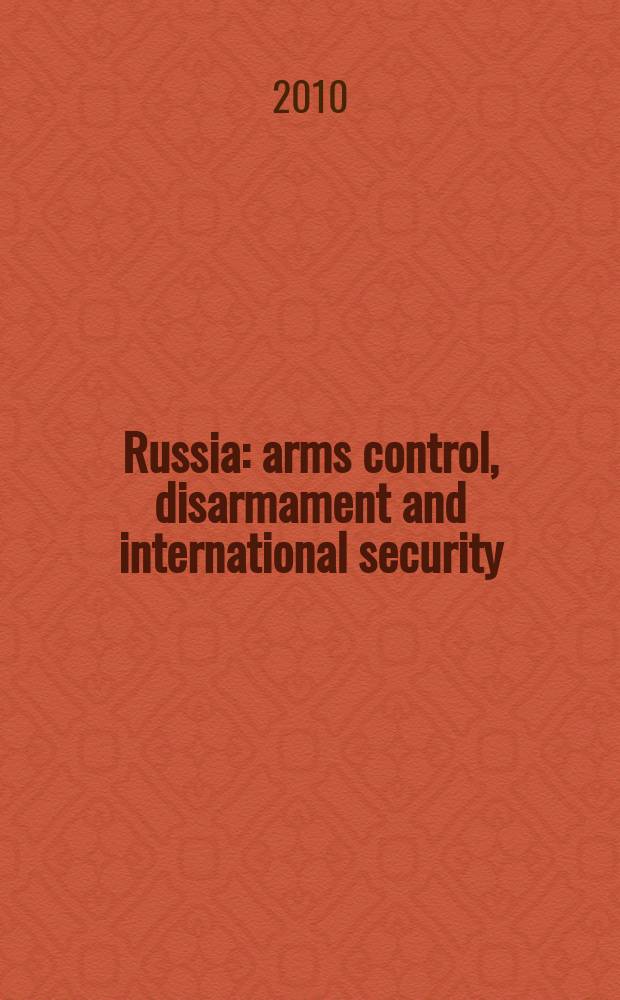Russia: arms control, disarmament and international security : IMEMO supplement to the Russian edition of the SIPRI yearbook 2009 = Россия: контроль вооружений, разоружение и международная безопасность