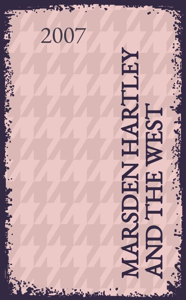 Marsden Hartley and the West : the search for an American modernism : published on the occasion of an Exhibition at the Georgia O'Keeffe museum, opening Jan. 2008 = Марсден Хартли и Запад