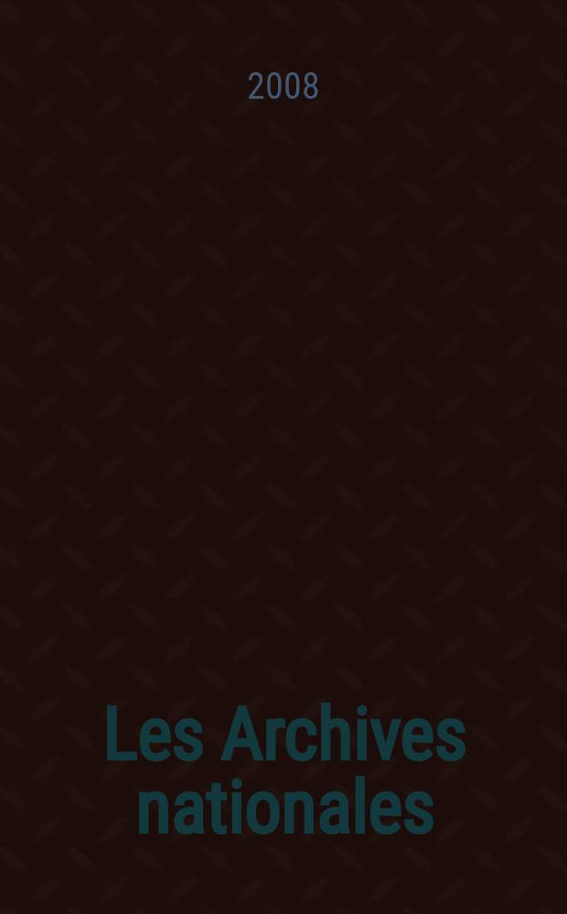 Les Archives nationales : des lieux pour l'histoire de France : bicentenaire d'une installation, 1808-2008 = Национальные архивы по истории Франции