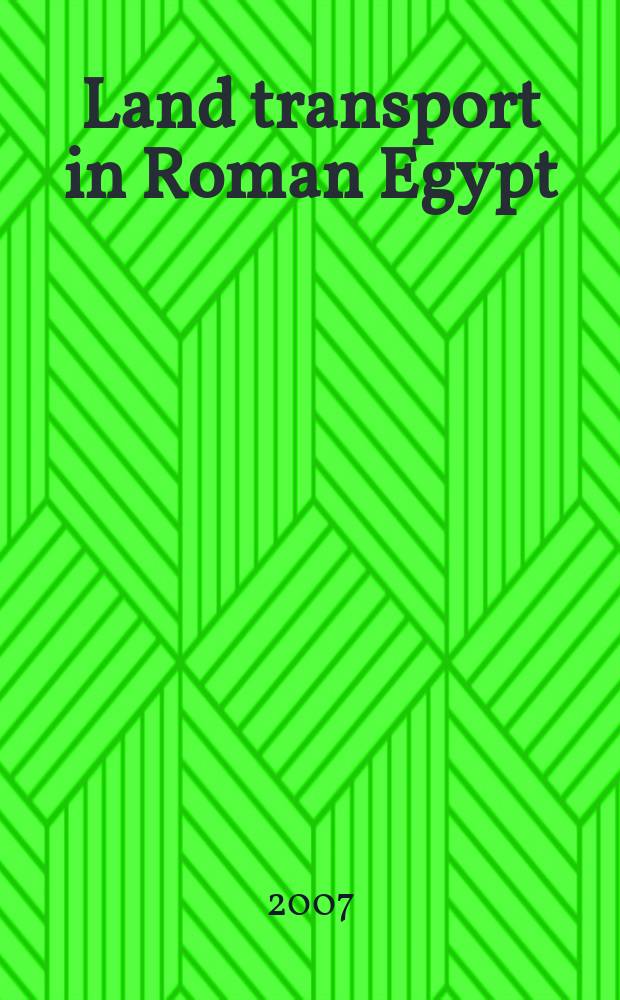 Land transport in Roman Egypt : a study of economics and administration in a Roman province = Земельный транспорт в Древнем Египте и экономика Древнего Египта