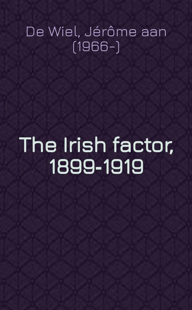 The Irish factor, 1899-1919 : Ireland's strategic and diplomatic importance for foreign powers = Ирландский фактор, 1899-1919: стратегическое и дипломатическое влияние Ирландии на зарубежную политику