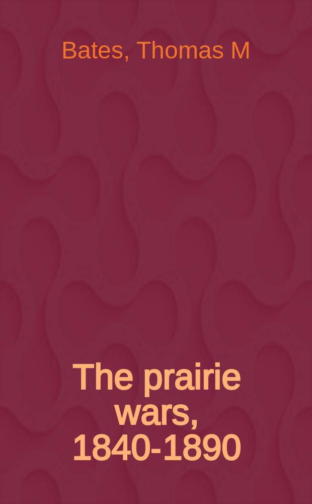 The prairie wars, 1840-1890 = Войны в прериях, 1840 - 1890