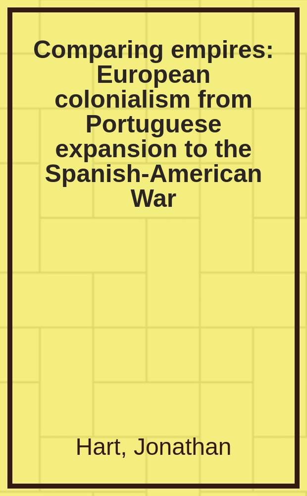 Comparing empires : European colonialism from Portuguese expansion to the Spanish-American War = Сравнение империй: европейский колониализм от Португальской экспансии до Испано-Американской войны