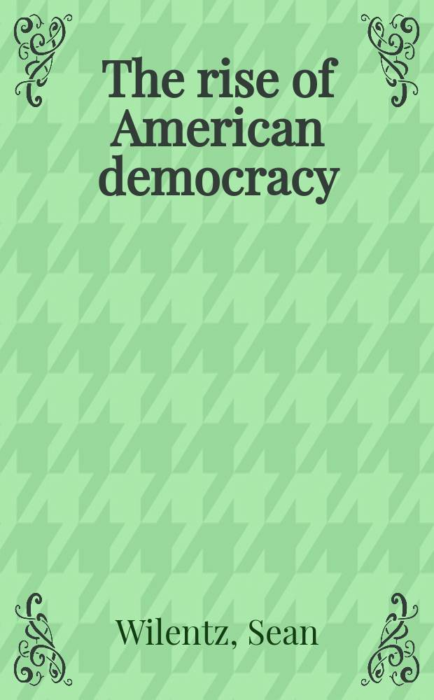 The rise of American democracy : Jefferson to Lincoln = Возвышение американской демократии