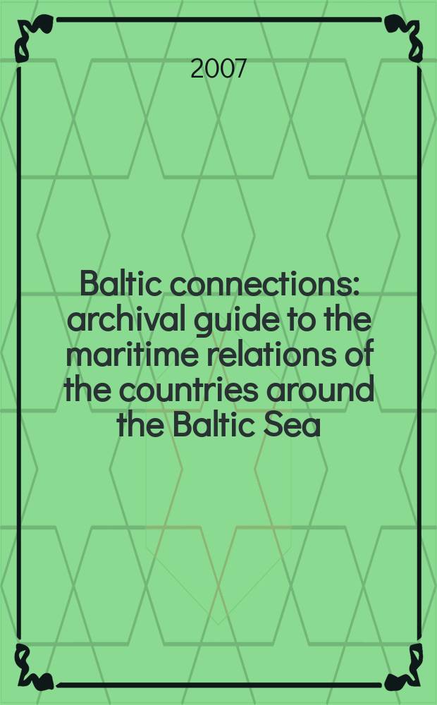 Baltic connections : archival guide to the maritime relations of the countries around the Baltic Sea (including the Netherlands) 1450-1800. Vol. 1 : Denmark, Estonia, Finland, Germany
