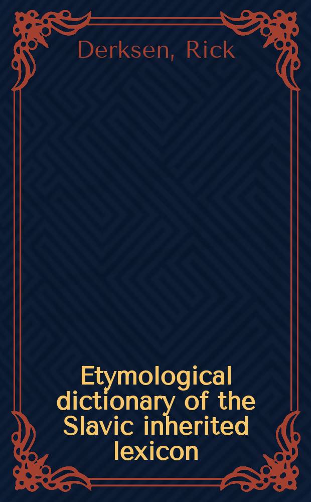 Etymological dictionary of the Slavic inherited lexicon = Этимологический словарь унаследованного славянского лексикона