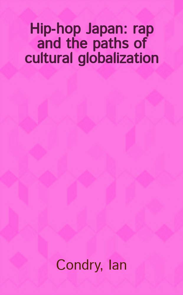 Hip-hop Japan : rap and the paths of cultural globalization = Хип-хоп в Японии