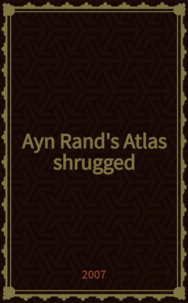 Ayn Rand's Atlas shrugged : a philosophical and literary companion = "Атлант расправил плечи"-роман Эйн Рэнд