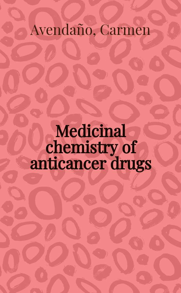 Medicinal chemistry of anticancer drugs = Медицинская химия противоопухолевых препаратов