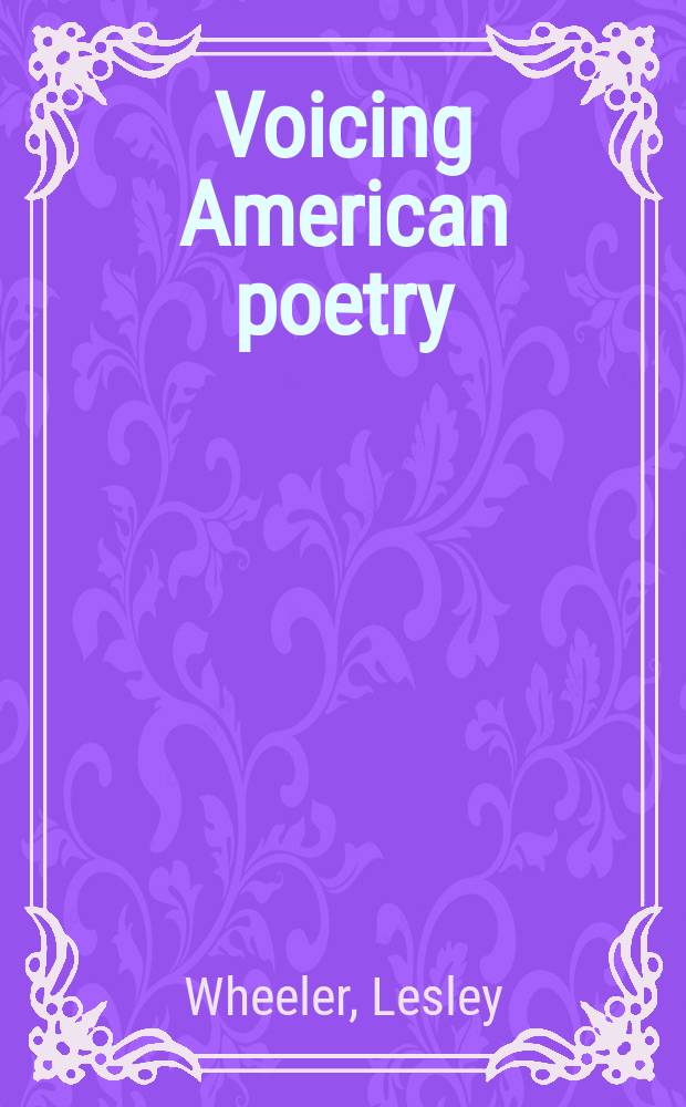 Voicing American poetry : sound and performance from the 1920s to the present = Голоса американской поэзии:звучание и исполнение с 1920 года до настоящего времени