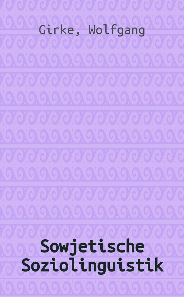 Sowjetische Soziolinguistik : Probleme und Genese = Советская соцтолингвистика