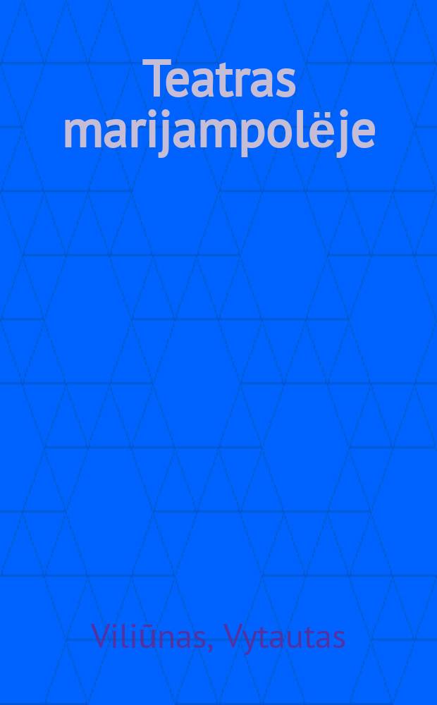 Teatras marijampolёje : istorinё apybraiža = Мариампольский театр