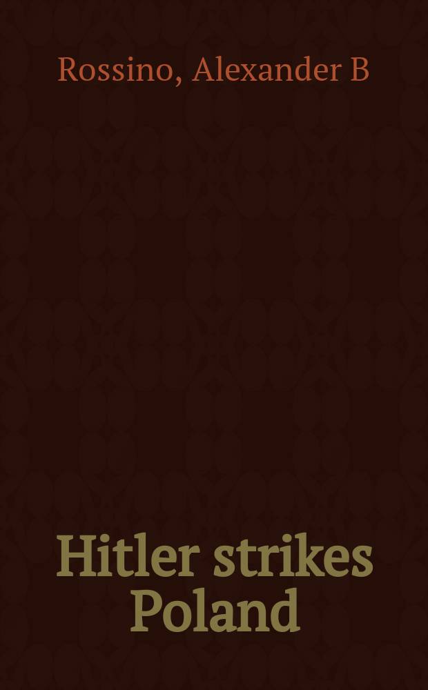 Hitler strikes Poland : Blitzkrieg, ideology, and atrocity = Гитлер разбивает Польшу: блицкриг, идеология и злодеяния