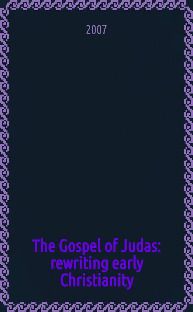 The Gospel of Judas : rewriting early Christianity = Евангелие от Иуды: Переписанное раннее христианство