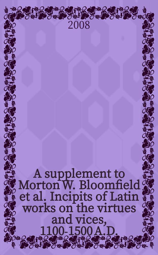 A supplement to Morton W. Bloomfield et al. Incipits of Latin works on the virtues and vices, 1100-1500 A.D. = Дополнение к Мортону У. Блумфильду и др.: Надписи в латинских трудах о добродетелях и пороках, 110-1550