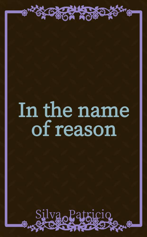 In the name of reason : technocrats and politics in Chile = В названии причины