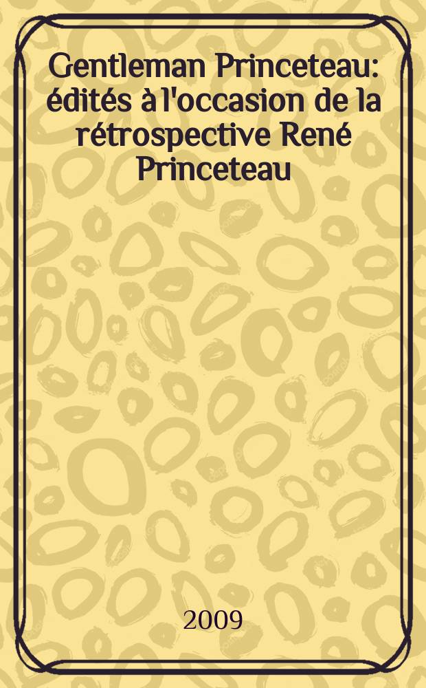 Gentleman Princeteau : édités à l'occasion de la rétrospective René Princeteau (Libourne, 1843 - Fronsac, 1914), Musée des beaux-arts de Libourne, du 15 juin 2007 au 18 juillet 2009 = Джентельмен Пренсто