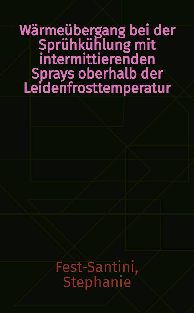 Wärmeübergang bei der Sprühkühlung mit intermittierenden Sprays oberhalb der Leidenfrosttemperatur : Dissertation