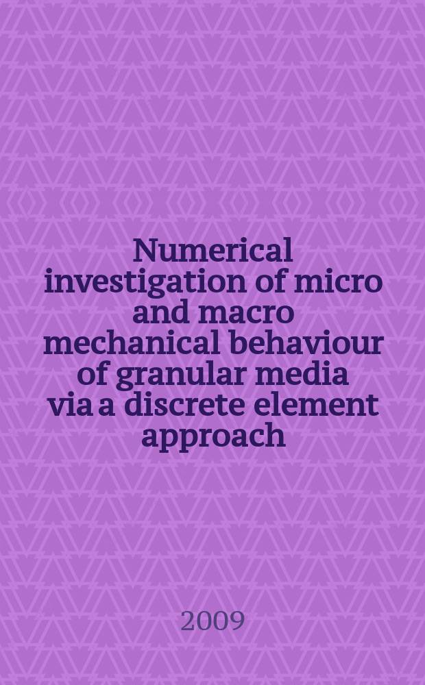 Numerical investigation of micro and macro mechanical behaviour of granular media via a discrete element approach : a dissertation