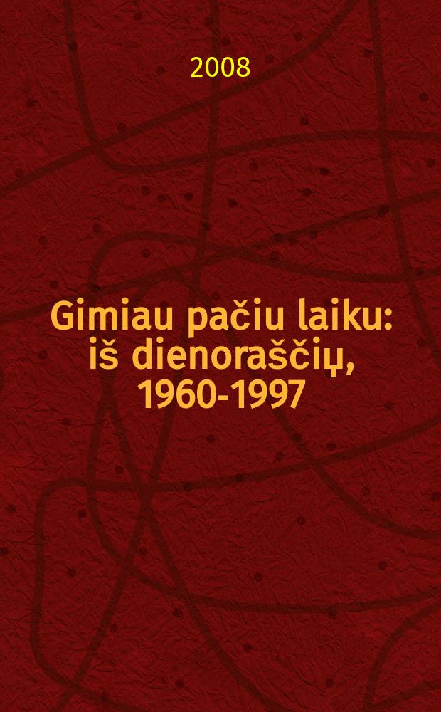 Gimiau pačiu laiku : iš dienoraščiџ, 1960-1997