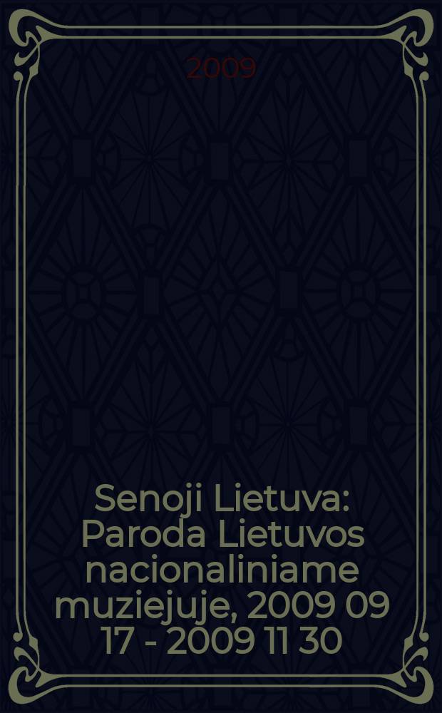 Senoji Lietuva : Paroda Lietuvos nacionaliniame muziejuje, 2009 09 17 - 2009 11 30 : katalogas = Древняя Литва: выставка в Литовском национальном музее
