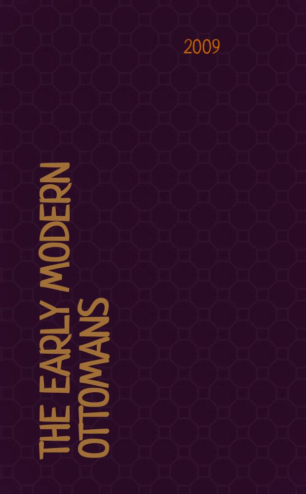 The Early modern Ottomans : remapping the Empire = Османы эпохи раннего нового времени: переосмысление Империи